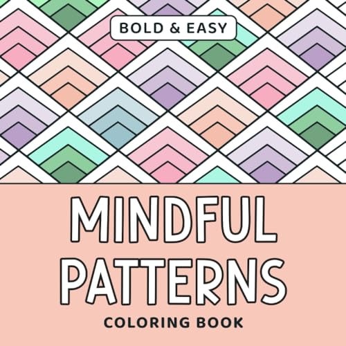 Mindful Patterns Coloring Book: 40 Bold & Easy Patterns to Color Your Stress Away