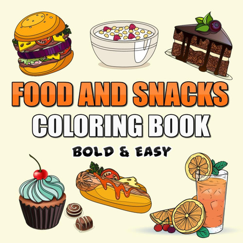 Food and Snacks Coloring Book: For Adults and Kids , Cute & Simple Designs For Bold and Easy Coloring
