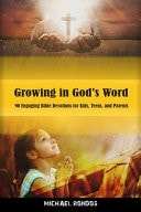 Growing in God's Word 90 Engaging Bible Devotions for Kids, Teens, and Parents