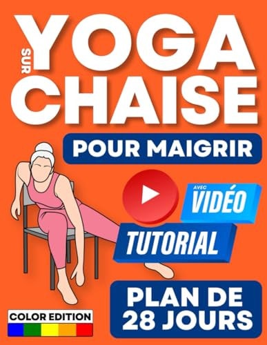 Yoga sur Chaise pour Maigrir: Plan de 4 Semaines pour Réduire sa Masse Grasse en 10 Minutes par Jour. Exercices à Faible Impact, Adapté à Tous les ... [Illustrés en Couleur] (French Edition)