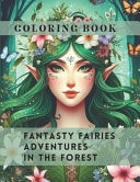 Coloring Book FANTASTY FAIRIES ADVENTURES IN THE FOREST: Illustartions of Magical Fairies for Adults to Relieve Their Stress.161 Pages,8.5×11 Inches