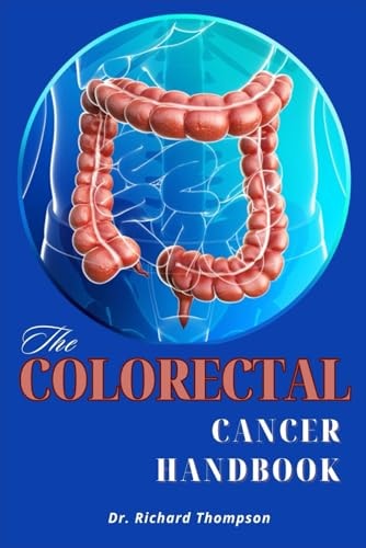 The Colorectal Cancer Handbook Understanding, Treatment, and Support for Beating Colorectal Cancer.