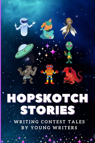 Hopskotch Stories Writing Contest Book: Written by young writers