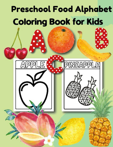 Preschool Food Alphabet Coloring Book for kids: A Fun and Educational Journey Through the ABCs of Food