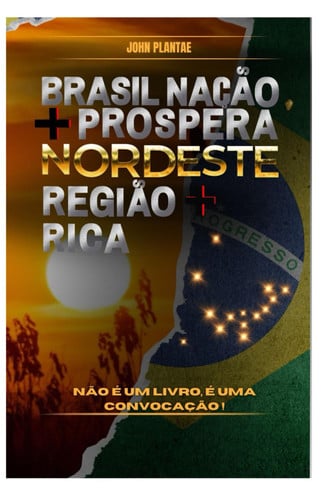 BRASIL NAÇÃO + PROSPERA, NORDESTE REGIÃO + RICA: Não é um livro é uma convocação (RIQUEZA NO DNA) (Portuguese Edition)