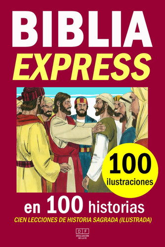 BIBLIA EXPRESS en 100 historias y 100 ilustraciones. Cien lecciones de historia sagrada (ilustrada): la Santa Biblia resumida una selección de 100 ... (Divulgación de la Fe) (Spanish Edition)