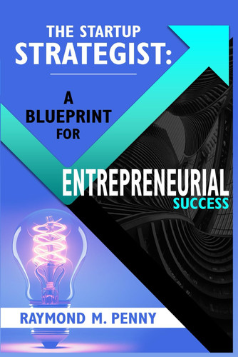 The Startup Strategist: A Blue Print For Entrepreneurial Success