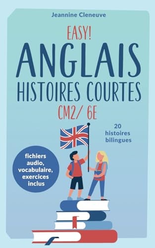 Easy! Anglais Histoires Courtes CM2/ 6e: 20 histoires bilingues (French Edition)