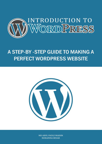 Introduction to WordPress A Step-by-Step Guide to Making a Perfect WordPress Website: Unlock the Power of WordPress: From Installation to Advanced Techniques