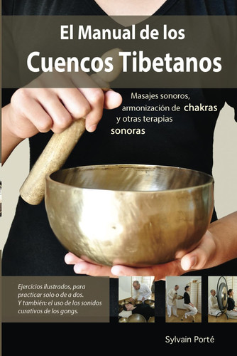EL MANUAL DE LOS CUENCOS TIBETANOS: Masajes sonoros, armonización de chakras y otras terapias sonoras. (Spanish Edition)