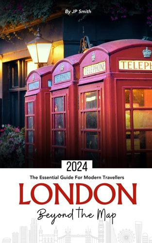 London, Beyond the Map The Essential Guide for Modern Travellers