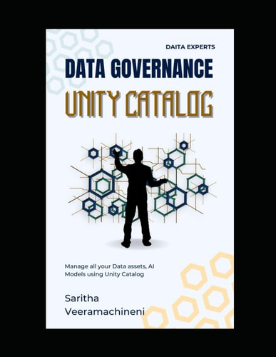Data Governance Unity Catalog: Modern Data Governance to manage Data and AI Assets (Modern Data Warehouse)