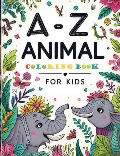 A-Z Animal Alphabet Coloring Book for Kids Wild Wonders: An Animal Alphabet Coloring Book for Kids