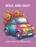 Bold and Easy Large Print Coloring Book 70 Simple Illustrations for Adults, Seniors and Beginners Kids.Food, Birds, Cats, Cars and Flowers and More Drawings