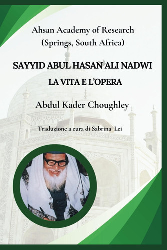 Sayyid Abul Hasan Ali Nadwi, La vita e l'opera (Italian Edition)