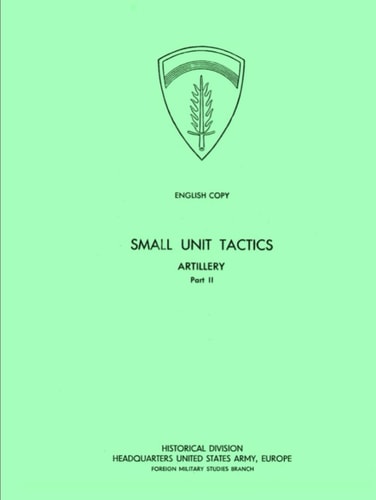Small Unit Tactics - Artillery: World War II Operational Documents
