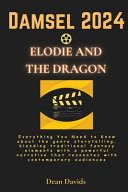Damsel 2024 Elodie and the Dragon Everything You Need to Know about the Genre Storytelling, Blending Traditional Fantasy Elements with a Powerful Narrative that Resonates with Contemporary Audiences