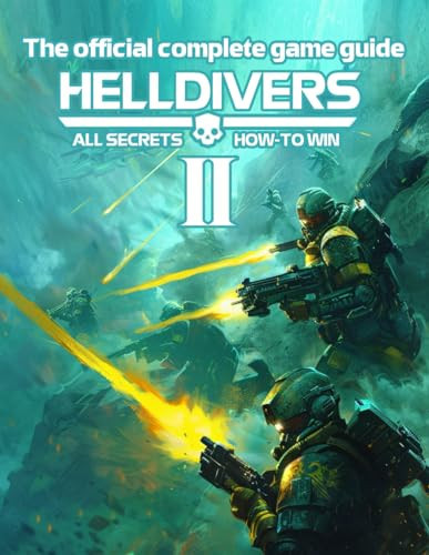 HELLDIVERS II : The Official Complete Game Guide: ALL SECRETS AND HOW-TO WIN