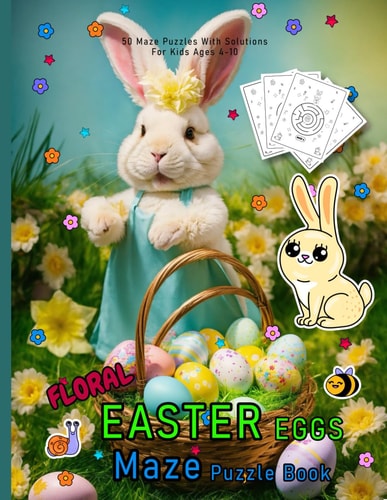 Floral Easter Eggs Maze Puzzle Book: Easter Edition Maze Puzzle Book for Kids Ages 4-10. 50 Amazing Maze Puzzles With Solutions