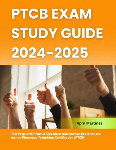 PTCB Exam Study Guide 2024-2025: Test Prep with Practice Questions and Answer Explanations for the Pharmacy Technician Certification (PTCE)
