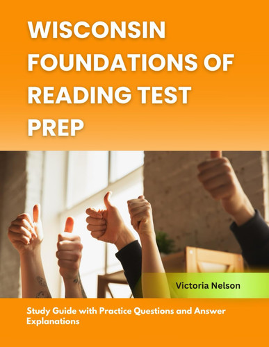 Wisconsin Foundations of Reading Test Prep: Study Guide with Practice Questions and Answer Explanations