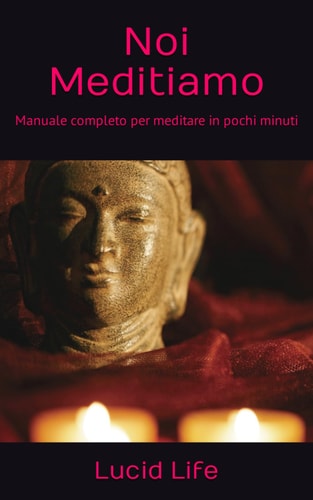 Noi Meditiamo: Manuale completo per meditare in pochi minuti (Italian Edition)