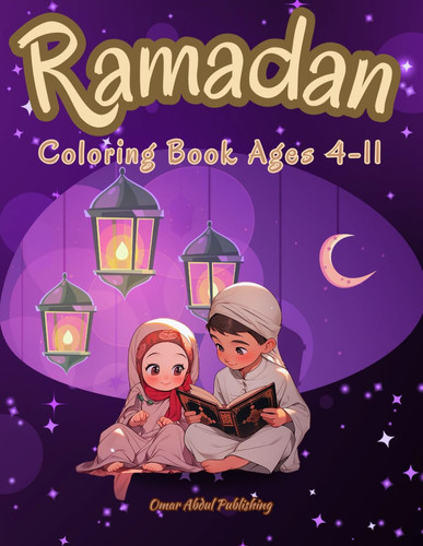 Ramadan Coloring Book for Kids Ages 4-11: Let Your Children Celebrate this Holy Blessful Month with 50 Illustrations of Boys, Girls, Mosques & Many ... Journey into Islamic Practices during Ramadan