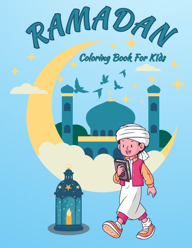 Ramadan Coloring Book for Kids: Let Your Children Celebrate this Holy Blessful Month with 50 Illustrations of Boys, Girls, Mosques & Many More – A Journey into Islamic Practices during Ramadan