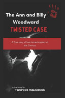The Ann and Billy Woodward Twisted Case A True Story of Love Turned Mystery of the Century