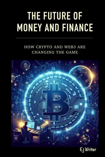 The Future of Money and Finance: How Crypto and Web3 are Changing the Game
