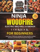 Ninja WoodFire Electric BBQ Grill & Smoker Cookbook For Beginners 2000 Days of Delicious Recipes for Every Outdoor Cooking Adventure and Smoking Techniques for Beginners