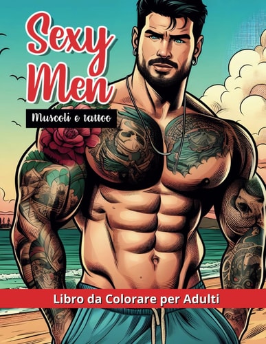 Sexy Men Muscoli e Tattoo, Libro da colorare per adulti: Album Antistress con Disegni da Colorare (Italian Edition)