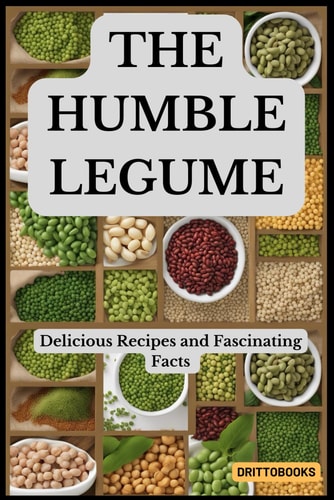The Humble Legume: Delicious Recipes and Fascinating Facts