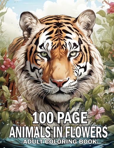 100 Page Animals In Flowers Coloring Book For Adult: 50 Beautiful Coloring Pages