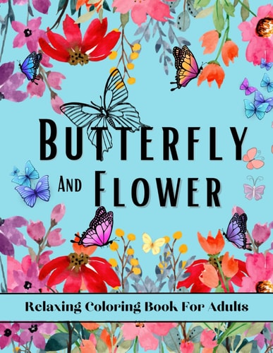 Butterfly and Flower Relaxing Coloring Book For Adults: 50 Single Sided Large Print Pages For Art Therapy