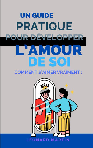 Comment s'aimer vraiment Un guide pratique pour développer l'amour de soi
