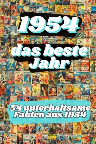 1954 - das beste Jahr: 54 unterhaltsame Fakten aus 1954 (German Edition)