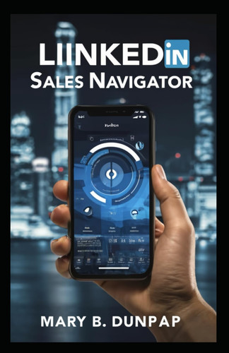 LinkedIn Sales Navigator: Boost Sales Prospecting & Networking Efficiency & Enhance Your Sales Strategy with LinkedIn Sales Navigator - Advanced Lead Generation Tool