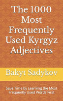 The 1000 Most Frequently Used Kyrgyz Adjectives Save Time by Learning the Most Frequently Used Words First