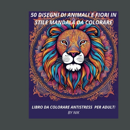 50 DISEGNI DI ANIMALI E FIORI IN STILE MANDALA DA COLORARE: LIBRO DA COLORARE ANTISTRESS PER ADULTI (Italian Edition)