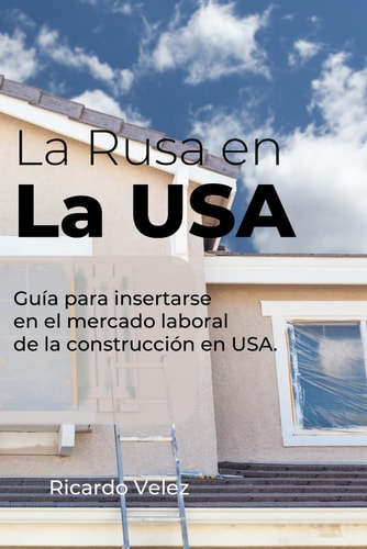 La Rusa en La USA: Guía para insertarse en el mercado laboral de la construcción en USA (Cursos de Construccion) (Spanish Edition)