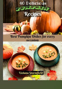 40 Delicious Pumpkin Recipes Enjoy the Best Pumpkin Dishes for Every Occasion