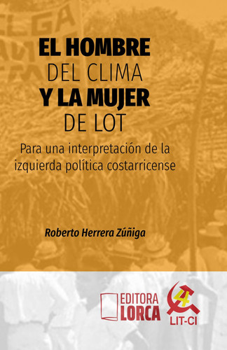 El hombre del clima y la mujer de Lot: Para una interpretación de la izquierda política costarricense (Spanish Edition)
