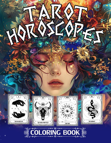 Tarot Horoscopes Coloring Book: 50 Enchanting Designs for Tarot and Horoscope Lovers of All Ages, Makes a Thoughtful Gift for Birthdays or Holidays