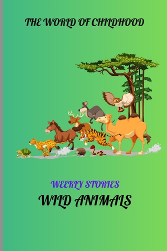 THE WORLD OF CHILDHOOD: WEEKLY STORIES - WILD ANIMALS