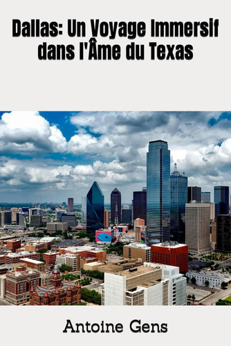 Dallas: Un Voyage Immersif dans l'Âme du Texas (French Edition)