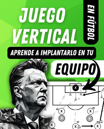 Manual de JUEGO VERTICAL en fútbol: Aprende y descubre todas las ESTRATEGIAS para una ofensiva dinámica. (Spanish Edition)