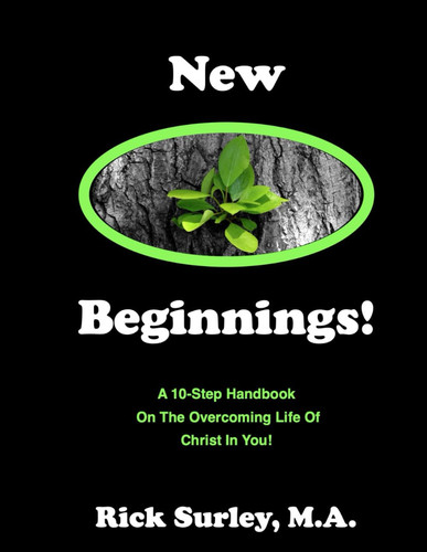 New Beginnings!: A 10-Step Handbook On The Overcoming Life of Christ In You!