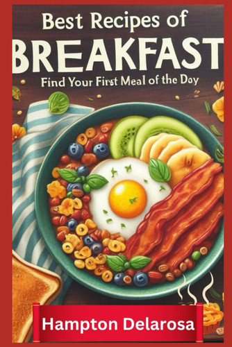 Best Recipes of Breakfast: Find Your First Meal of The Day