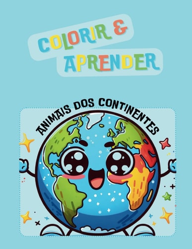 COLORIR & APRENDER: ANIMAIS DOS CONTINENTES (Portuguese Edition)